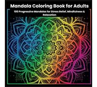 Mandala Coloring Book for Adults: 100 Progressive Mandalas for Stress Relief, Mindfulness & Relaxation (The Mandala Awakening Series - Artful Journeys for Mind, Soul, and Creativity)