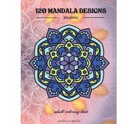 Mandala Coloring Book for Adults: 120 Hand-Drawn Designs for Stress Relief, Relaxation and Mindfulness - One Mandala, One Inspiring Quote