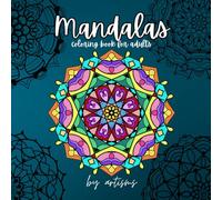 Mandala Coloring Book for Adults: 40 Hand-Drawn Patterns for Relaxation, Mindfulness, and Stress Relief: A Creative and Therapeutic Coloring ... to Calm the Mind and Boost Creativity
