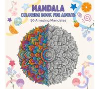 Mandala coloring book for adults: 50 Amazing Mandalas;: Relaxing Mandala Coloring Book for Adults: Stress Relief and Mindfulness Designs to Calm and Inspire