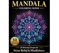 Mandala Coloring Book for Adults: 50 Relaxing and Stress Relief Designs for Mindfulness, Calm & Creativity | Easy to Intricate Patterns for Beginners & Advanced
