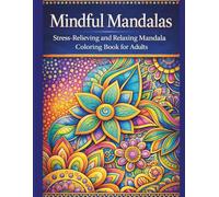 Mandala Coloring Book for Adults: 50 Relaxing and Stress-Relieving Mandala Designs for Mindfulness, Calm, and Creative Relaxation