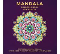 Mandala Coloring Book for Adults: 50 Stress-Relieving Designs with Single-Sided Pages for Relaxation, Mindfulness, Meditation & Creativity