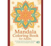 Mandala Coloring Book for Adults: A Calming Collection of Intricate Mandalas to Soothe Stress and Spark Creativity