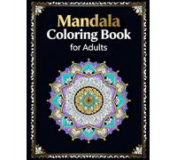 Mandala Coloring Book for Adults: A Relaxing Collection of Intricate Mandalas for Stress Relief, Mindfulness, and Creativity
