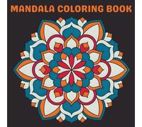 Mandala Coloring Book: For Adults and Kids with 100 Beautiful and Relaxing Patterns, Geometric and Floral Designs for Stress Relief and Mindful Fun