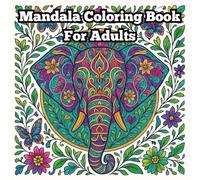 Mandala Coloring Book for Adults: Beautiful Animal, Floral & Geometric Designs for Relaxation and Stress Relief For Adults