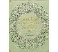Mandala Coloring Book for Adults: Beautiful Floral Patterns for Stress Relief, Relaxation, and Mindfulness