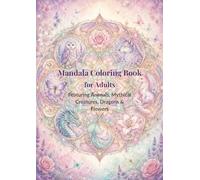 Mandala Coloring Book for Adults: Mandala Coloring Book for Adults | 50 Unique Designs Featuring Animals, Mythical Creatures, Dragons & Flowers | ... Quotes | Stress Relief & Creative Relaxation