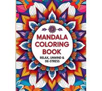 Mandala Coloring Book for Adults - Relax, Unwind & De-Stress: 50 Beautiful Mandalas for Relaxation, Stress Relief, and Mindfulness