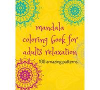 Mandala Coloring Book For Adults Relaxation 100 Amazing Patterns: 8.5" x 11" 100 patterns | Stress Relieving Mandalas Designs | Mandala Coloring Books | 100 magnificent mandalas an adult coloring book