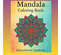 Mandala Coloring Book for Adults: Relaxation and Stress Relief: Color Your Calm: Mandala Designs for Stress-Free Moments
