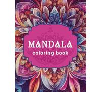 Mandala Coloring Book for Adults: Relaxation, Creativity & Mindfulness, Discover Serenity with Nature-Inspired Mandalas for Stress Relief, Art Therapy