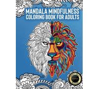 Mandala Coloring Book for Adults: Relaxation, Mindfulness and Anxiety Relief through Creativity. 55 Mindful Patterns of Floral, Mandala and Zodiac Designs.