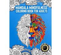 Mandala Coloring Book for Adults: Relaxation, Mindfulness and Anxiety Relief through Creativity. 55 Mindful Patterns of Floral, Mandala and Zodiac Designs.