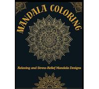 Mandala Coloring Book for Adults: Relaxing and Stress-Relief Mandala Designs for Calm & Creativity: Beautiful Mandala Patterns for Mindfulness, Relaxation & Art Therapy