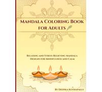 Mandala Coloring Book for Adults: Relaxing and Stress-Relieving Mandala Designs for Mindfulness and Calm