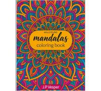 Mandala Coloring Book for Adults: Relaxing and Stress-Relieving Mandalas for Mindfulness, Meditation, and Calm - Beautiful Designs for All Skill Levels
