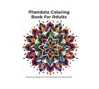 Mandala Coloring Book for Adults: Relaxing Designs for Mindfulness and Anxiety Relief