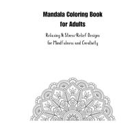 Mandala Coloring Book for Adults: Relaxing & Stress-Relief Designs for Mindfulness and Creativity