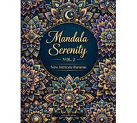 Mandala Coloring Book for Adults: Serenity Vol. 2: New Intricate Mandala Patterns with Geometric, Floral, Celestial & Sacred Geometry Designs - 100 ... Creativity (The Mandala Serenity Collection)