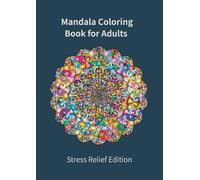 Mandala Coloring Book for Adults - Stress Relief Edition: Color Away Anxiety and Tension