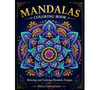 Mandala Coloring Book for Adults: Stress Relief & Relaxation: A Collection of Detailed Mandala Patterns, Floral Designs and Relaxing Coloring Pages for Mindfulness and Stress Relief