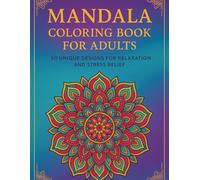 “Mandala Coloring Book for Adults - Unique Floral & Geometric Designs for Stress Relief and Relaxation”: Mindfulness • Meditation • Art Therapy • Calm & Creativity for Adults