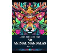 Mandala Coloring Book for Adults Vol. 2 | 50 Unique Animal Mandalas Perfect for Stress Relief and Creativity | Coloring Book for Grownups