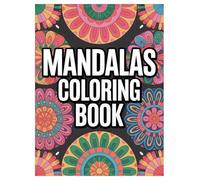 Mandala Coloring Book for All Ages: 100 Unique Designs for Relaxation: A beautiful collection of geometric patterns for stress relief, mindfulness, and creative expression.