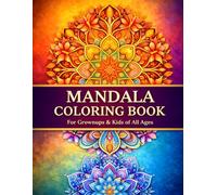 Mandala Coloring Book for All Ages: Stress Relief & Relaxation Through Beautiful Mandala Art | Mindfulness Coloring Pages for Adults, Teens, Kids & Creative Families