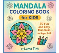 MANDALA COLORING BOOK for KIDS: 80 Fun and Easy Mandalas FOr Ages 4-8 (Luma Tints Coloring Books)