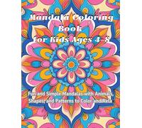 Mandala Coloring Book for Kids Ages 4-8: Fun and Simple Mandalas with Animals, Shapes, and Patterns to Color and Relax