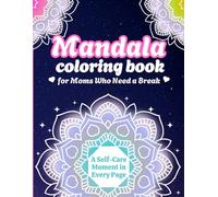 Mandala Coloring Book for Moms Who Need a Break: A Self-Care Moment in Every Page