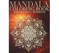 Mandala Coloring Book for Peaceful Moments: Balanced forms for steady ease (Stillhaven Relaxing Mandalas Collection)
