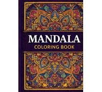 Mandala Coloring Book for Relaxation: A Beautiful Collection of Mandala Designs from Simple to Detailed for Stress Relief and Mindfulness