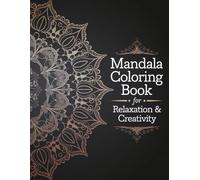 Mandala Coloring Book for Relaxation And Creativity: A Beautiful Mandala Coloring Book for Stress Relief, Mindfulness, and Creative Relaxation