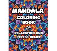 Mandala Coloring Book For Relaxation and Stress Relief: Relax, Unwind, and Discover the Joy of Coloring Mandalas. 50 Intricate Mandalas to Inspire Calm and Creativity