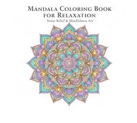 MANDALA COLORING BOOK FOR RELAXATION: Stress Releaf & Mindfulness Art