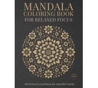 Mandala Coloring Book for Relaxed Focus: Mindful Mandalas for Calm, Relaxation, and Balance (StillHaven Studio Mandalas - Normal Series)