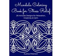 Mandala Coloring Book for Stress Relief: 26 Intricate Designs for Relaxation, Creativity & Calm