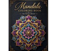 Mandala: Coloring Book for Stress Relief: 50 Beautiful and Unique Mandala Designs for Relaxation, Meditation, and Inner Peace