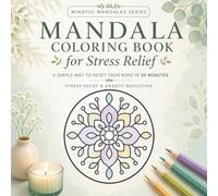 Mandala Coloring Book for Stress Relief: A Simple Way to Reset Your Mind in 30 Minutes (Mindful Mandalas Series)