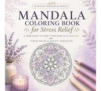 Mandala Coloring Book for Stress Relief: A Simple Way to Reset Your Mind in 60 Minutes (Mindful Mandalas Series)