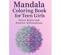 Mandala Coloring Book for Teen Girls: Stress Relief and Positive Affirmations | 50 Unique Designs to Relax, Color, and Grow (Color & Calm Series)