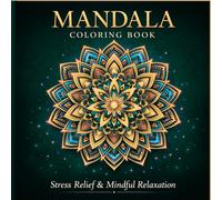 Mandala Coloring Book for Teens and Adults: 50 Intricate Mandalas for Relaxation, Stress Relief, and Mindful Creativity