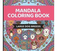 Mandala Coloring Book: Large Dog Breeds: 25 Beautiful Designs Featuring Majestic Large Dogs for Relaxation and Creativity