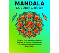 Mandala coloring Book Livre de Coloriage Mandala pour Adultes: 50 Dessins Uniques Anti-Stress pour la Relaxation et la Méditation.