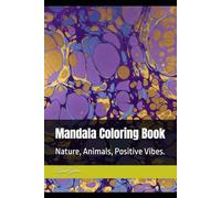 Mandala Coloring Book: Nature, Animals, Positive Vibes.