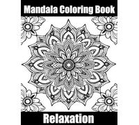 Mandala Coloring Book: Perfect for All Ages A Soothing Mandala Coloring Book for Relaxation, Stress Relief, Anxiety, and Creative Calm